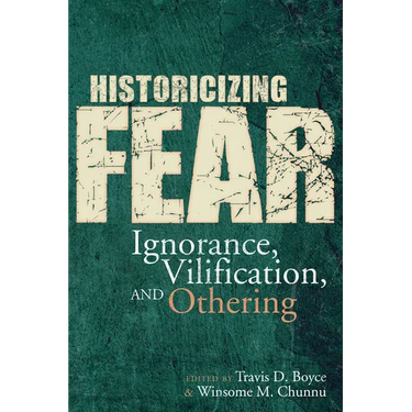 Historicizing Fear: Ignorance, Vilification, and Othering