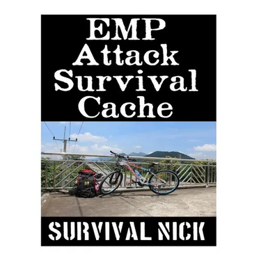 EMP Attack Survival Cache: 22 Lessons On How To Build and Hide A Cache of Survival Items To Resupply Yourself With During An EMP Attack