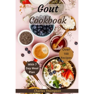Gout Cookbook: With 7 Day Meal Plan & Recipes