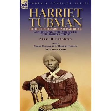 Harriet Tubman of the Underground Railroad-Abolitionist, Civil War Scout, Civil Rights Activist: With a Short Biography of Harriet Tubman by Mrs. Geor