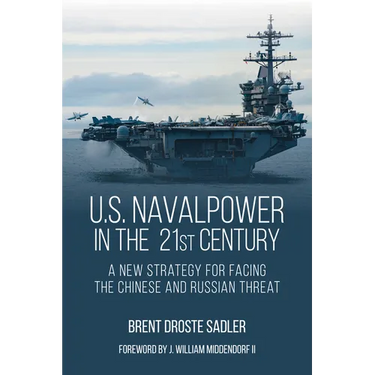 U.S. Naval Power in the 21st Century: A New Strategy for Facing the Chinese and Russian Threat