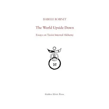 The World Upside Down: Essays on Taoist Internal Alchemy