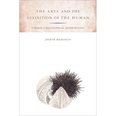 The Arts and the Definition of the Human: Toward a Philosophical Anthropology