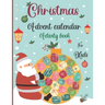 Christmas Advent Calendar Activity Book For Kids: A Fun Christmas Activities For Kids With Coloring Pages, Mazes, Word Search, Letter To Santa, Advent