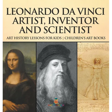 Leonardo da Vinci: Artist, Inventor and Scientist - Art History Lessons for Kids Children's Art Books