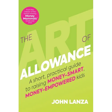 The Art of Allowance: A Short, Practical Guide to Raising Money-Smart, Money-Empowered Kids