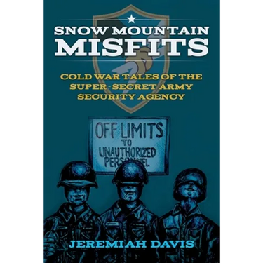 Snow Mountain Misfits: Cold War Tales of the Super Secret Army Security Agency