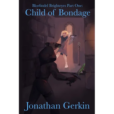 Child Of Bondage: Blorfindel Brighteyes Part One