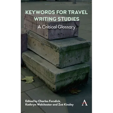 Keywords for Travel Writing Studies: A Critical Glossary