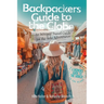 Backpackers' Guide to the Globe: An Intrepid Travel Guide for the Solo Adventurer