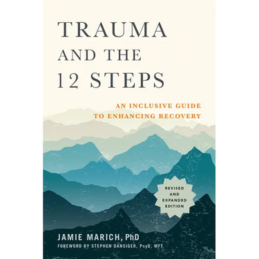 Trauma and the 12 Steps, Revised and Expanded: An Inclusive Guide to Enhancing Recovery