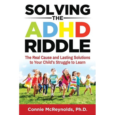 Solving the ADHD Riddle: The Real Cause and Lasting Solutions to Your Child's Struggle to Learn