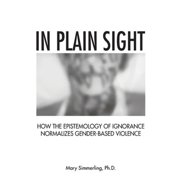 In Plain Sight: How the Epistemology of Ignorance Normalizes Gender-Based Violence