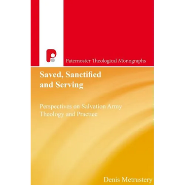 Saved, Sanctified and Serving: Perspectives on Salvation Army Theology and Practice