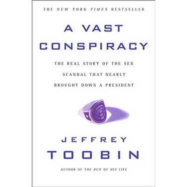 A Vast Conspiracy: The Real Story of the Sex Scandal That Nearly Brought Down a President