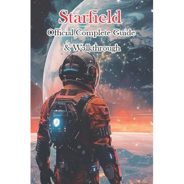 Starfield Official Complete Guide & Walkthrough