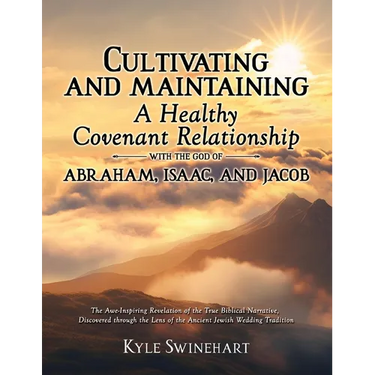 Cultivating and Maintaining a Healthy Covenant Relationship with the God of Abraham, Isaac, and Jacob: The Awe-Inspiring Revelation of the True Biblic