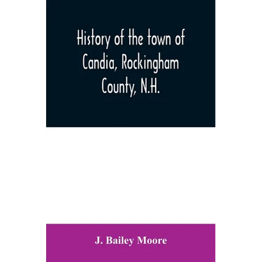 History of the town of Candia, Rockingham County, N.H.: from its first settlement to the present time