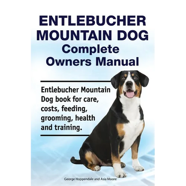 Entlebucher Mountain Dog Complete Owners Manual. Entlebucher Mountain Dog book for care, costs, feeding, grooming, health and training.