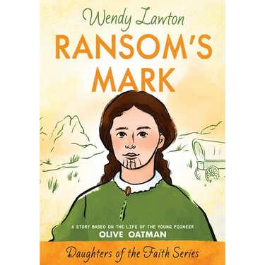 Ransom's Mark: A Story Based on the Life of the Pioneer Olive Oatman