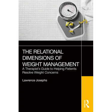 The Relational Dimensions of Weight Management: A Therapist's Guide to Helping Patients Resolve Weight Concerns
