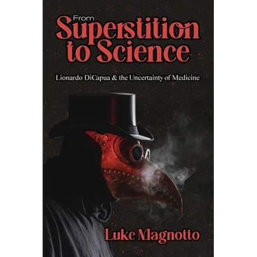 From Superstition to Science: Lionardo DiCapua & the Uncertainty of Medicine