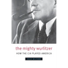 The Mighty Wurlitzer: How the CIA Played America
