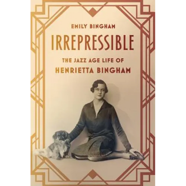 Irrepressible: The Jazz Age Life of Henrietta Bingham