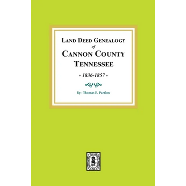 Land Deed Genealogy of Cannon County, Tennessee, 1836-1857.