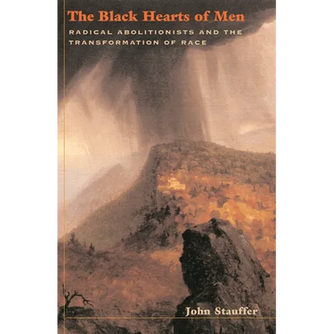 The Black Hearts of Men: Radical Abolitionists and the Transformation of Race