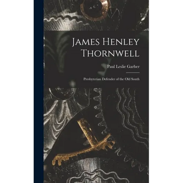 James Henley Thornwell: Presbyterian Defender of the Old South