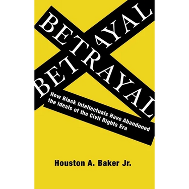 Betrayal: How Black Intellectuals Have Abandoned the Ideals of the Civil Rights Era