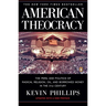 American Theocracy: The Peril and Politics of Radical Religion, Oil, and Borrowed Money in the 21st Century