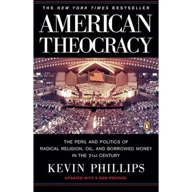 American Theocracy: The Peril and Politics of Radical Religion, Oil, and Borrowed Money in the 21st Century