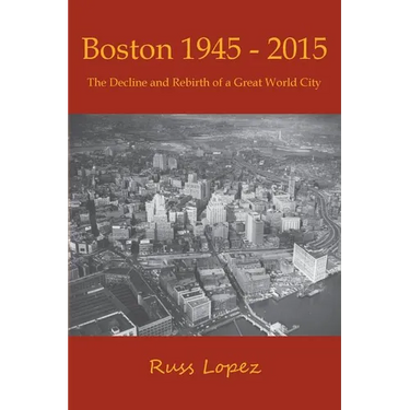 Boston 1945-2015: The Decline and Rebirth of a Great World City