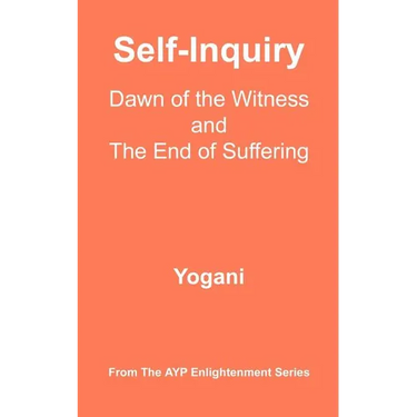 Self-Inquiry - Dawn of the Witness and the End of Suffering: (AYP Enlightenment Series)