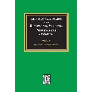 Marriages and Deaths from Richmond, Virginia Newspapers, 1780-1820