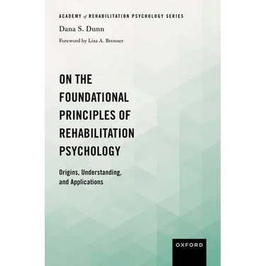 On the Foundational Principles of Rehabilitation Psychology: Origins, Understanding, and Applications