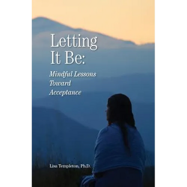 Letting It Be: Mindful Lessons Toward Acceptance