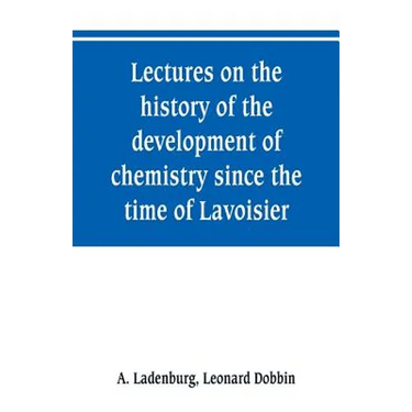Lectures on the history of the development of chemistry since the time of Lavoisier