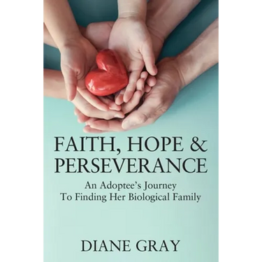 Faith, Hope & Perseverance: An Adoptee's Journey To Finding Her Biological Family