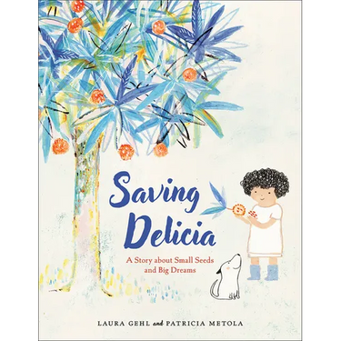Saving Delicia: A Story about Small Seeds and Big Dreams