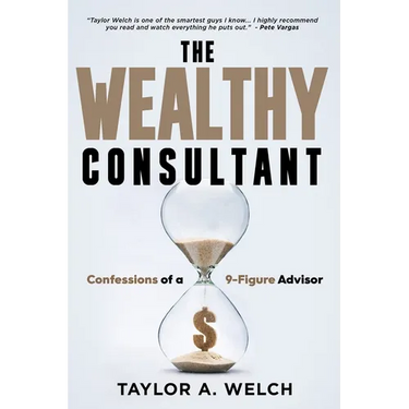 The Wealthy Consultant: Confessions of a 9-Figure Advisor