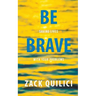 Be Brave: Saving Lives With Your Problems