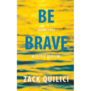 Be Brave: Saving Lives With Your Problems