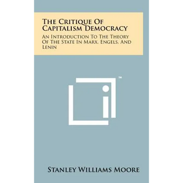 The Critique of Capitalism Democracy: An Introduction to the Theory of the State in Marx, Engels, and Lenin