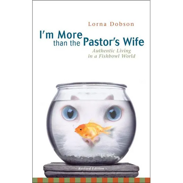 The I'm More Than the Pastor's Wife: Authentic Living in a Fishbowl World (REV) (REV)