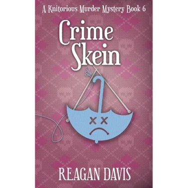 Crime Skein: A Knitorious Murder Mystery Book 6