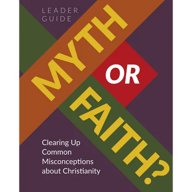 Myth or Faith? Clearing Up Common Misconceptions about Christianity - Leader Guide