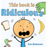 This Book Is Ridiculous: A Funny And Silly Interactive Read Aloud Story